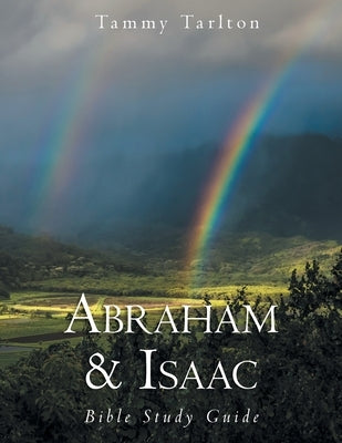 Abraham & Isaac: Bible Study Guide by Tarlton, Tammy