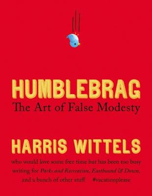 Humblebrag: The Art of False Modesty by Wittels, Harris