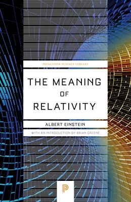 The Meaning of Relativity: Including the Relativistic Theory of the Non-Symmetric Field - Fifth Edition by Einstein, Albert