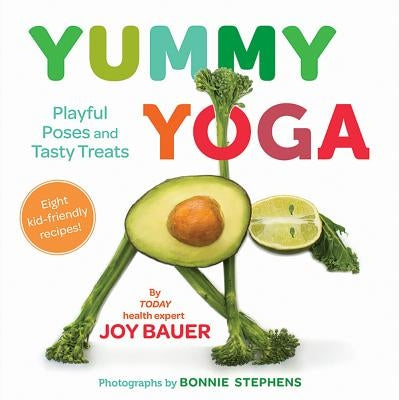Yummy Yoga: Playful Poses and Tasty Treats by Bauer, Joy