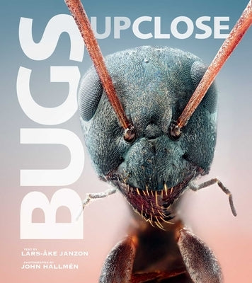 Bugs Up Close: A Magnified Look at the Incredible World of Insects by Janzon, Lars-&#197;ke