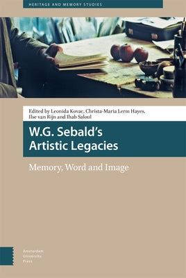 W.G. Sebald's Artistic Legacies: Memory, Word and Image by Kovac, Leonida
