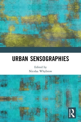 Urban Sensographies by Whybrow, Nicolas
