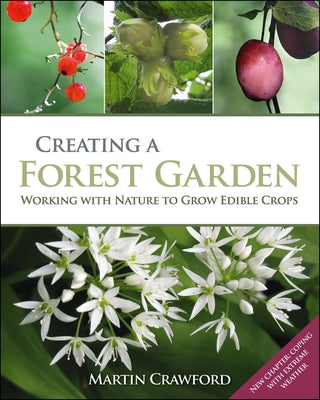 Creating a Forest Garden: Working with Nature to Grow Edible Crops by Crawford, Martin