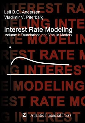 Interest Rate Modeling. Volume 1: Foundations and Vanilla Models by Andersen, Leif B. G.