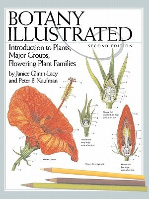 Botany Illustrated: Introduction to Plants, Major Groups, Flowering Plant Families by Glimn-Lacy, Janice