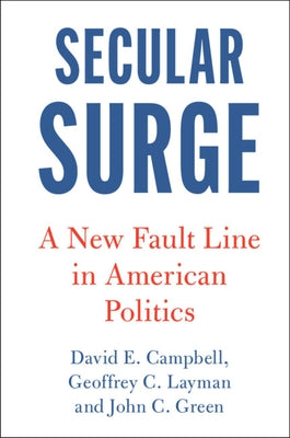 Secular Surge: A New Fault Line in American Politics by Campbell, David E.