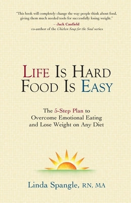 Life is Hard Food is Easy: The 5-Step Plan to Overcome Emotional Eating by Spangle, Linda