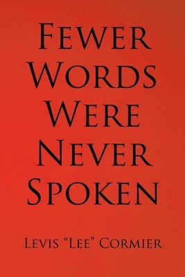 Fewer Words Were Never Spoken by Cormier, Levis Lee