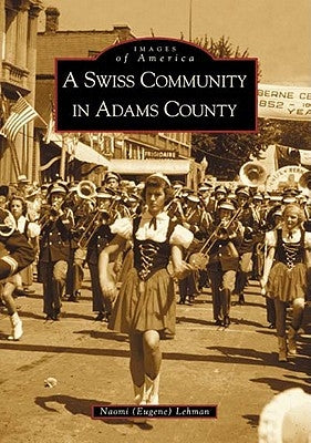 A Swiss Community in Adams County by Lehman