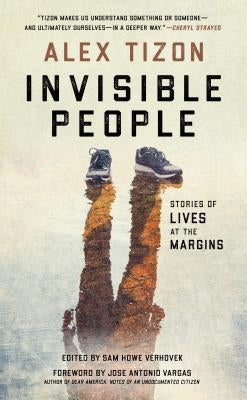 Invisible People: Stories of Lives at the Margins by Tizon, Alex