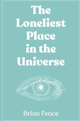 The Loneliest Place in the Universe by Fence, Brian