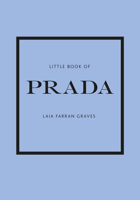 Little Book of Prada: The Story of the Iconic Fashion House by Farran Graves, Graves Laia