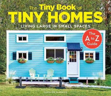 The Tiny Book of Tiny Homes by McKenzie, Caroline