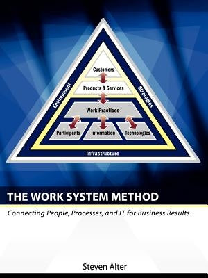 The Work System Method: Connecting People, Processes, and It for Business Results by Alter, Steven