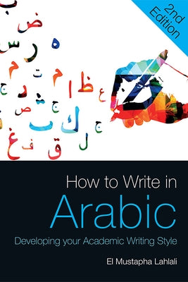 How to Write in Arabic: Developing Your Academic Writing Style by Lahlali, El Mustapha