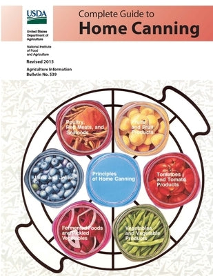 Complete Guide to Home Canning (Agriculture Information Bulletin No. 539) (Revised 2015) by Department of Agriculture, U. S.