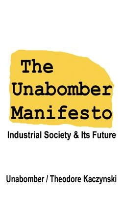 The Unabomber Manifesto: Industrial Society and Its Future by Unabomber, The