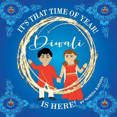 It's That Time of Year! Diwali is Here! by Kapadia, Vanessa