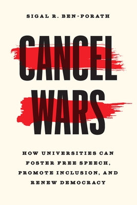 Cancel Wars: How Universities Can Foster Free Speech, Promote Inclusion, and Renew Democracy by Ben-Porath, Sigal R.