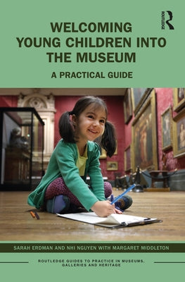 Welcoming Young Children into the Museum: A Practical Guide by Erdman, Sarah