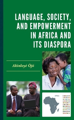 Language, Society, and Empowerment in Africa and Its Diaspora by &#210;j&#243;, Akinloy&#232;