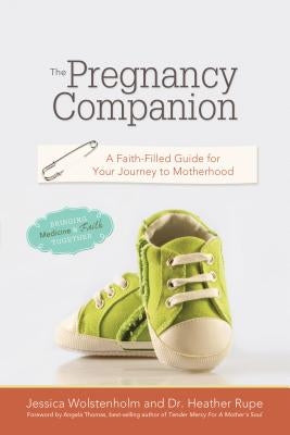 The Pregnancy Companion: A Faith-Filled Guide for Your Journey to Motherhood by Wolstenholm, Jessica