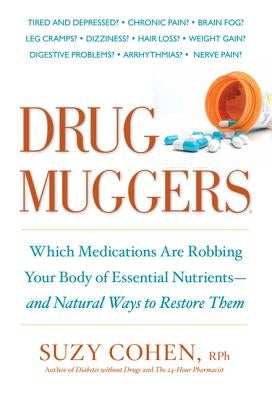 Drug Muggers: Which Medications Are Robbing Your Body of Essential Nutrients--And Natural Ways to Restore Them by Cohen, Suzy