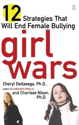 Girl Wars: 12 Strategies That Will End Female Bullying by Dellasega, Cheryl
