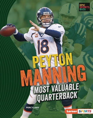 Peyton Manning: Most Valuable Quarterback by Leed, Percy