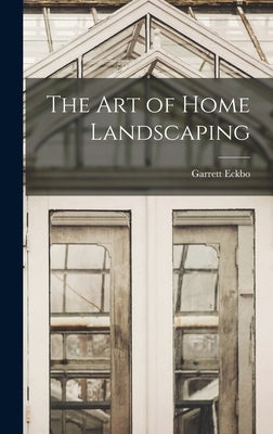 The Art of Home Landscaping by Eckbo, Garrett