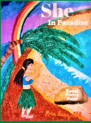 She In Paradise; Kauai, Poetry, Paint by Seaquill, Rose