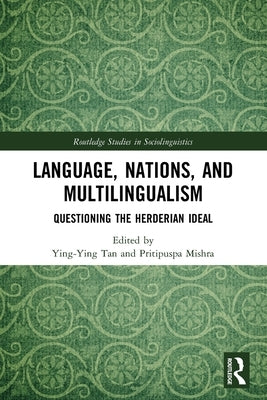 Language, Nations, and Multilingualism: Questioning the Herderian Ideal by Tan, Ying-Ying