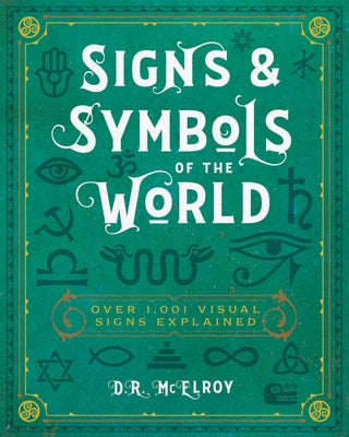 Signs & Symbols of the World: Over 1,001 Visual Signs Explained by McElroy, D. R.