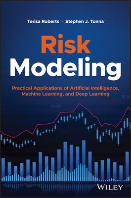 Risk Modeling: Practical Applications of Artificial Intelligence, Machine Learning, and Deep Learning by Roberts, Terisa