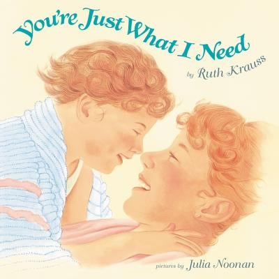 You're Just What I Need: A Valentine's Day Book for Kids by Krauss, Ruth