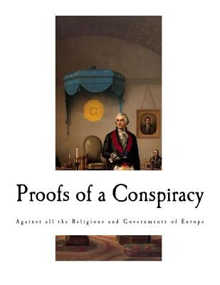 Proofs of a Conspiracy: Against all the Religions and Governments of Europe by Robison, John