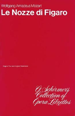 Le Nozze Di Figaro: Libretto by Amadeus Mozart, Wolfgang