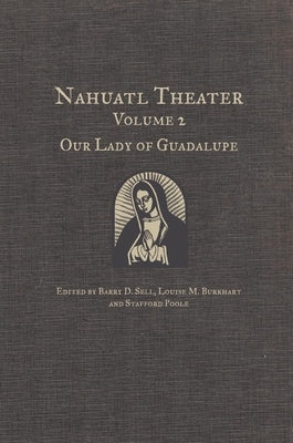 Nahuatl Theater: Nahuatl Theater Volume 2: Our Lady of Guadalupe by Sell, Barry D.