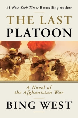 The Last Platoon: A Novel of the Afghanistan War by West, Bing