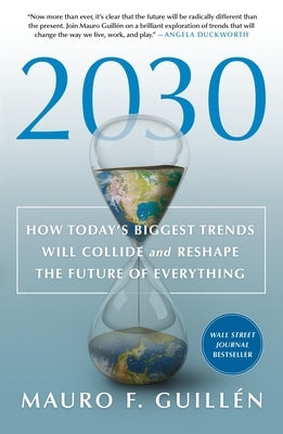 2030: How Today's Biggest Trends Will Collide and Reshape the Future of Everything by Guill&#233;n, Mauro F.