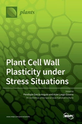 Plant Cell Wall Plasticity under Stress Situations by Garc&#305;a-Angulo, Penelope