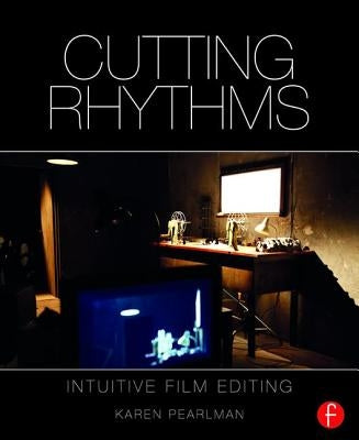 Cutting Rhythms: Intuitive Film Editing by Pearlman, Karen