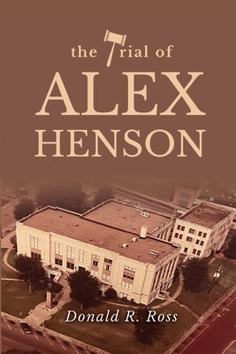 The Trial of Alex Henson by Ross, Donald R.