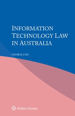 Information Technology Law in Australia by Cho, George