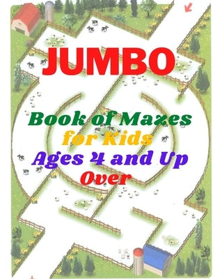 jumbo Book of Mazes for Kids Ages 4 and Up Over: Jumbo Maze Activity Book with Assorted Puzzles for kids ages 4-8, Dozens of mazes, string paths, supe by Publishing, Lora