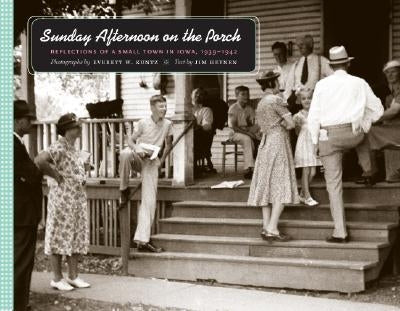 Sunday Afternoon on the Porch: Reflections of a Small Town in Iowa, 1939-1942 by Kuntz, Everett W.