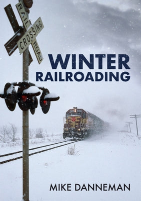 Winter Railroading by Danneman, Mike