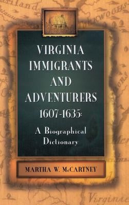 Virginia Immigrants and Adventurers, 1607-1635: A Biographical Dictionary by McCartney, Martha W.