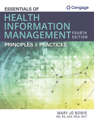 Bundle: Essentials of Health Information Management: Principles and Practices, 4th + Mindtap, 2 Terms Printed Access Card by Bowie, Mary Jo